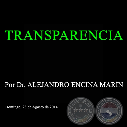 TRANSPARENCIA - Por Dr. ALEJANDRO ENCINA MARÍN - Domingo, 23 de Agosto de 2014